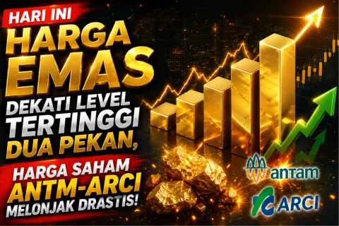 Hari Ini Harga Emas Dekati Level Tertinggi Dua Pekan, Harga Saham ANTM-ARCI Melonjak drastis!