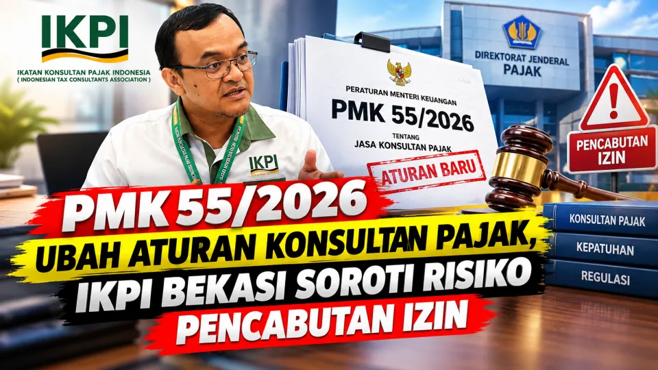 PMK 55/2026 Ubah Aturan Konsultan Pajak, IKPI Bekasi Soroti Risiko Pencabutan Izin