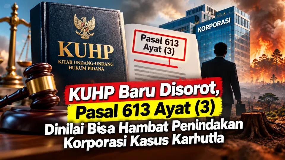 KUHP Baru Disorot Hari Ini, Pasal 613 Ayat (3) Dinilai Bisa Hambat Penindakan Korporasi Kasus Karhutla