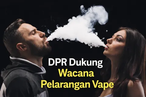Larangan Vape Menguat: DPR Dorong Regulasi Ketat Demi Lindungi Generasi Muda dari Ancaman Tersembunyi