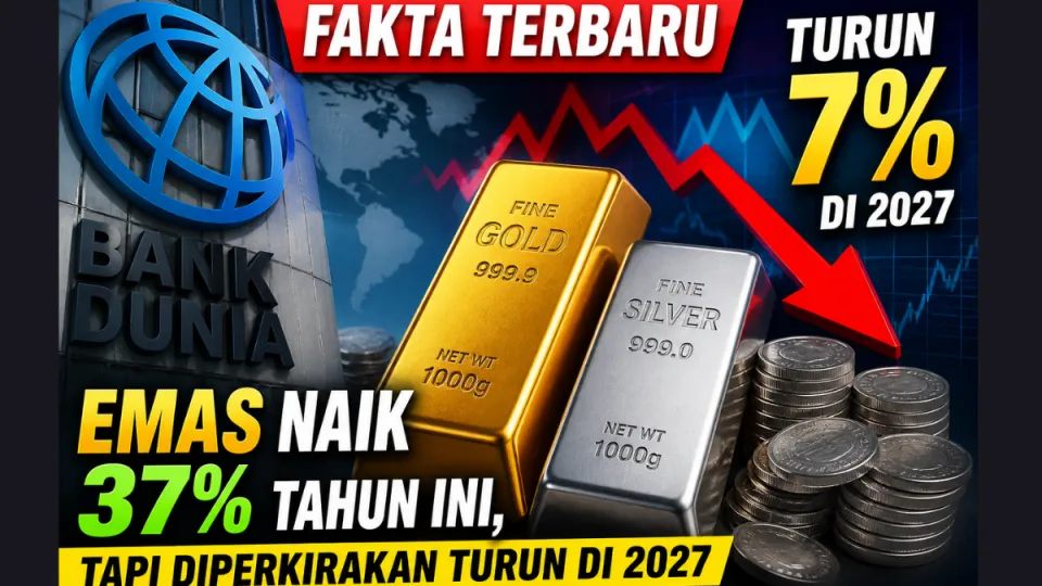 Fakta Terbaru Bank Dunia: Emas Naik 37% Tahun Ini, Tapi Diperkirakan Turun di 2027