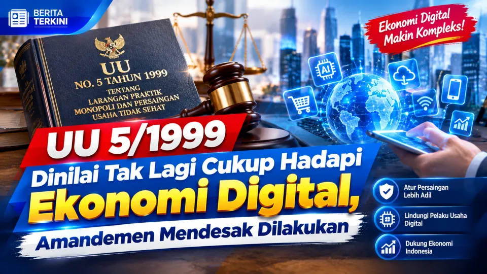 Terbaru UU 5/1999 Dinilai Tak Lagi Cukup Hadapi Ekonomi Digital, Amandemen Mendesak Segera Dilakukan